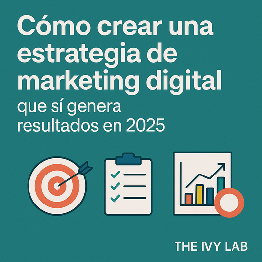 Cómo crear una estrategia de marketing digital que sí genera resultados en 2025